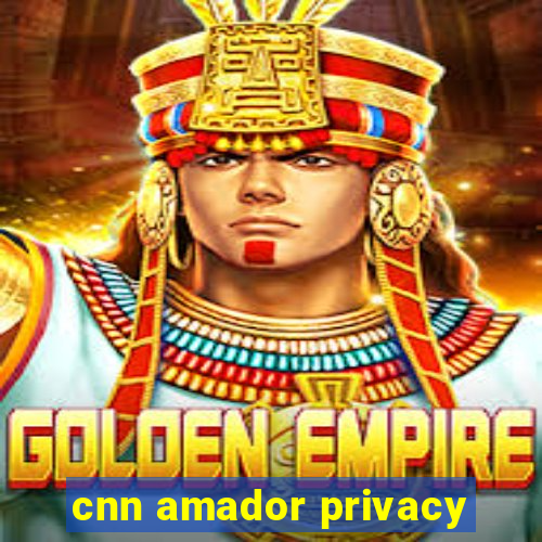 cnn amador privacy